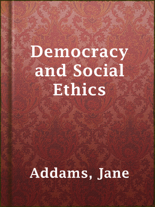 Title details for Democracy and Social Ethics by Jane Addams - Available
